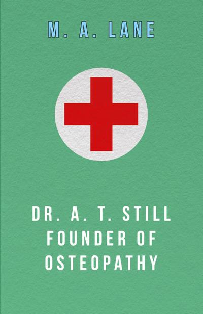Dr. A. T. Still Founder of Osteopathy