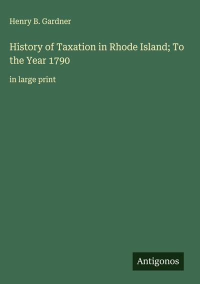 History of Taxation in Rhode Island; To the Year 1790
