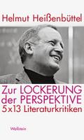 Zur Lockerung der Perspektive: 5 x 13 Literaturkritiken (Veröffentlichung der Deutschen Akademie für Sprache und Dichtung)