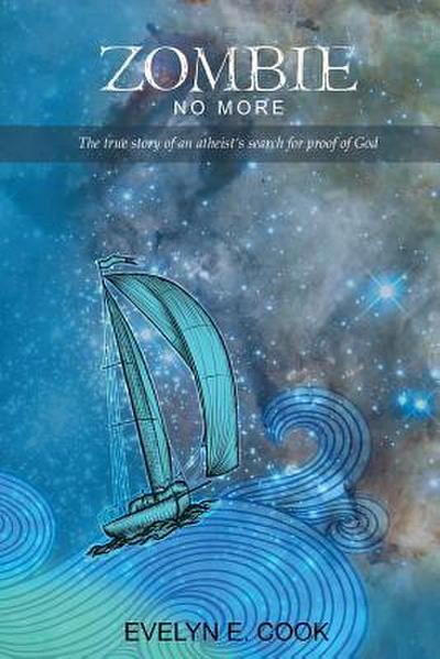 Zombie No More: The true story of an atheist ’s search for proof of God