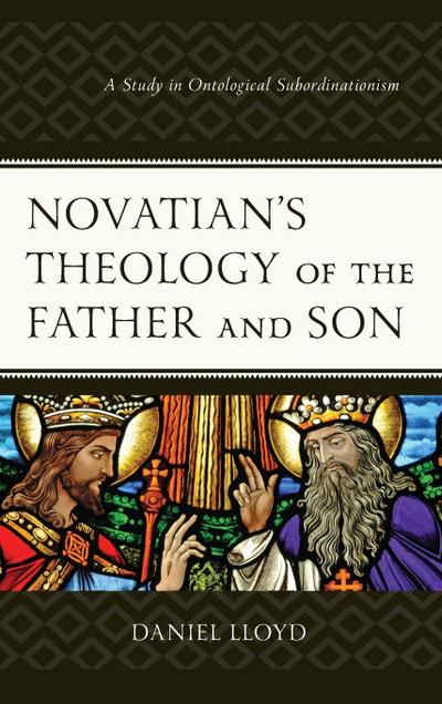 Novatian’s Theology of the Father and Son