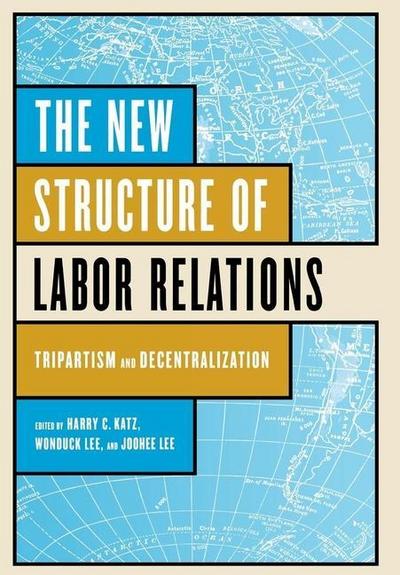 The New Structure of Labor Relations