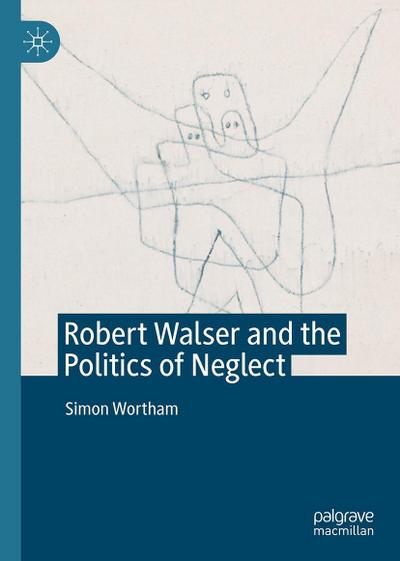 Robert Walser and the Politics of Neglect
