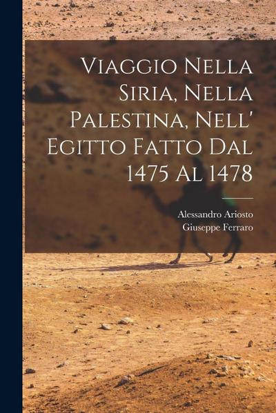 Viaggio Nella Siria, Nella Palestina, Nell’ Egitto Fatto Dal 1475 Al 1478