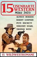 15 Eisenharte Western März 2023: 15 Wildwestromane