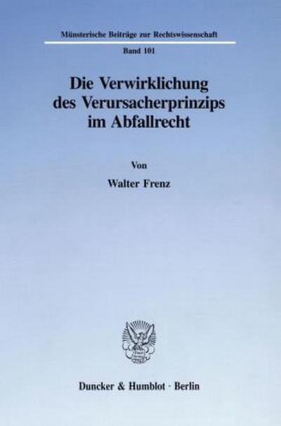 Die Verwirklichung des Verursacherprinzips im Abfallrecht.
