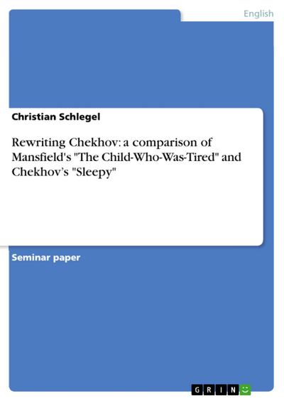 Rewriting Chekhov: a comparison of Mansfield’s ’The Child-Who-Was-Tired’ and Chekhov’s ’Sleepy’
