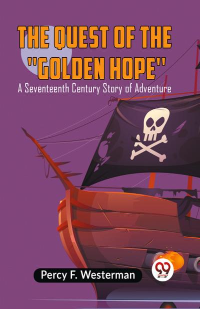 The Quest Of The "Golden Hope"A Seventeenth Century Story Of Adventure