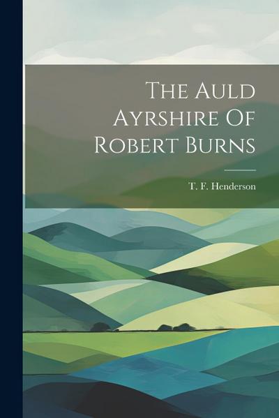 The Auld Ayrshire Of Robert Burns