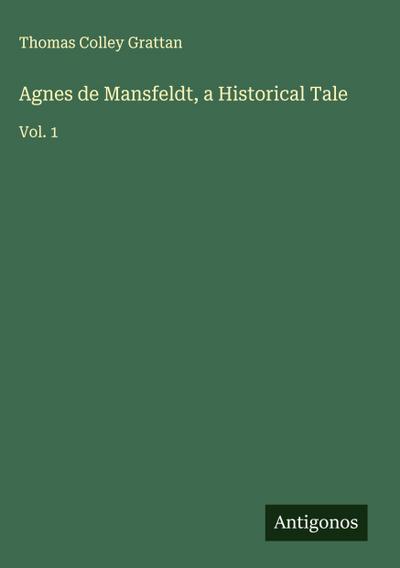 Agnes de Mansfeldt, a Historical Tale