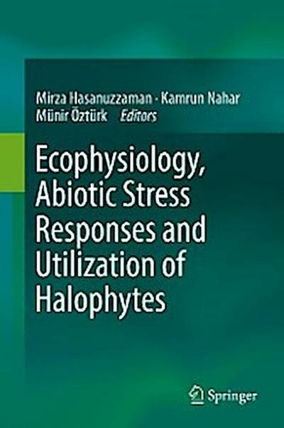 Ecophysiology, Abiotic Stress Responses and Utilization of Halophytes