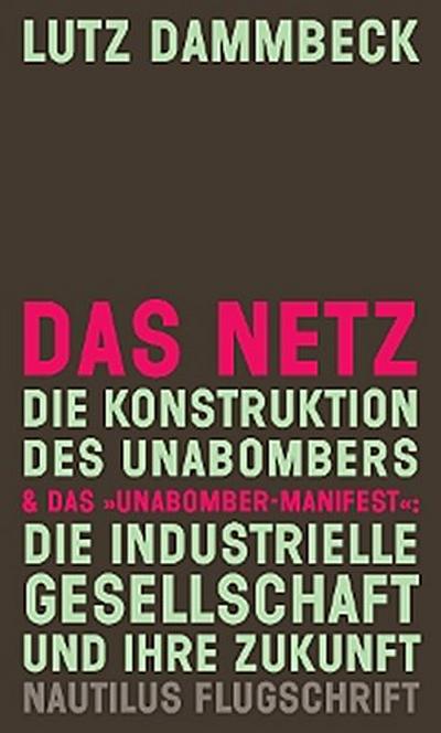 DAS NETZ - Die Konstruktion des Unabombers & Das »Unabomber-Manifest«: Die Industrielle Gesellschaft und ihre Zukunft