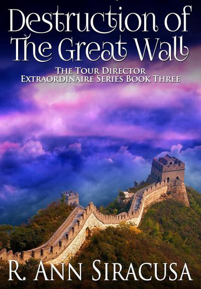Destruction Of The Great Wall (Tour Director Extraordinaire Series, #3)