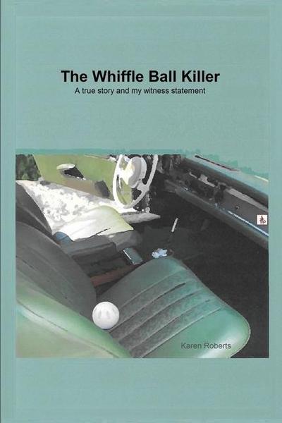 The Whiffle Ball Killer: A true story and my witness statement