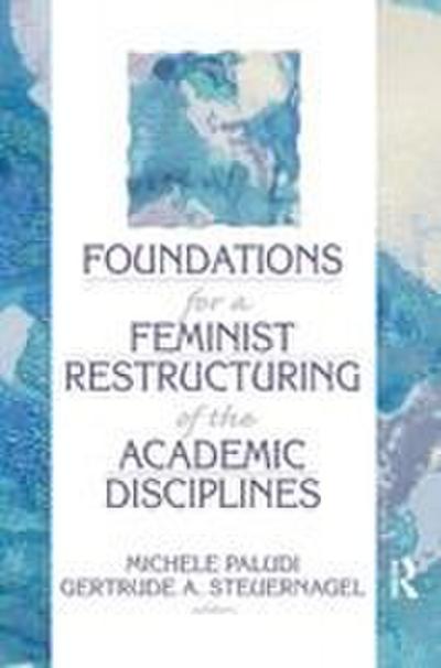 Foundations for a Feminist Restructuring of the Academic Disciplines