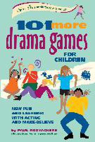 101 More Drama Games for Children