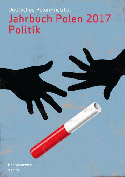 Jahrbuch Polen. Jahrbuch des Deutschen Polen-Instituts Darmstadt / Jahrbuch Polen 28 (2017): Politik
