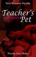 Teacher’s Pet -- A Love Story (Sexy Romance Novella Series, #1)