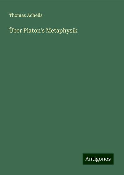 Achelis, T: Über Platon’s Metaphysik