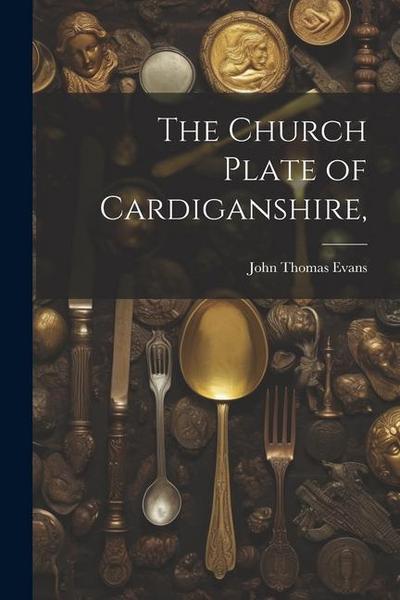 The Church Plate of Cardiganshire