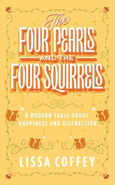 The Four Pearls and The Four Squirrels: A Modern Fable About Happiness and Distraction