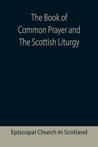 The Book of Common Prayer and The Scottish Liturgy