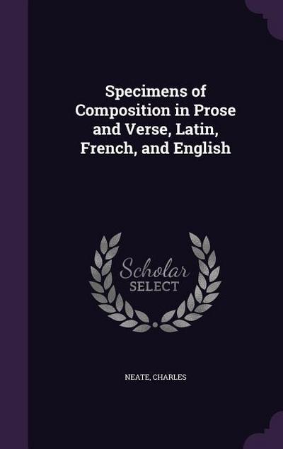 Specimens of Composition in Prose and Verse, Latin, French, and English