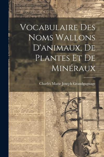Vocabulaire Des Noms Wallons D’animaux, De Plantes Et De Minéraux