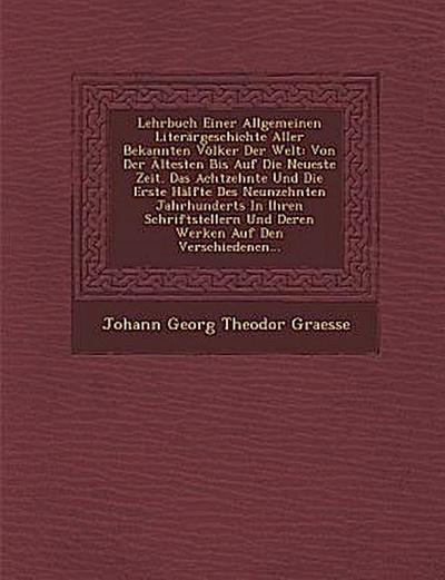 Lehrbuch Einer Allgemeinen Literargeschichte Aller Bekannten Volker Der Welt: Von Der Altesten Bis Auf Die Neueste Zeit. Das Achtzehnte Und Die Erste