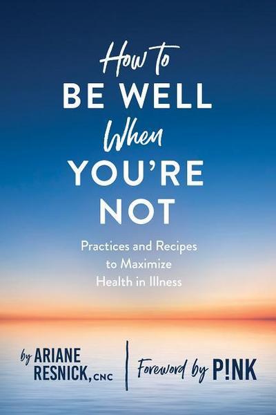 How to Be Well When You’re Not