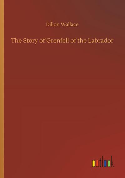 The Story of Grenfell of the Labrador