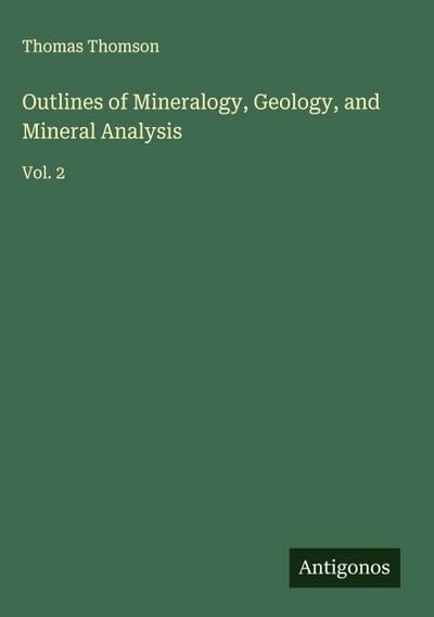 Outlines of Mineralogy, Geology, and Mineral Analysis