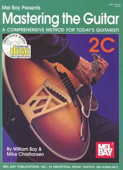 Mastering the Guitar Book 2C: A Comprehensive Method for Today’s Guitarist! [With 2 CDs]