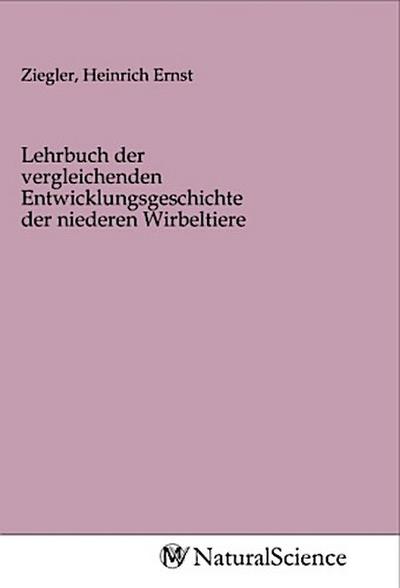 Lehrbuch der vergleichenden Entwicklungsgeschichte der niederen Wirbeltiere