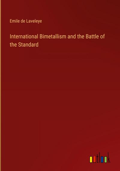 International Bimetallism and the Battle of the Standard
