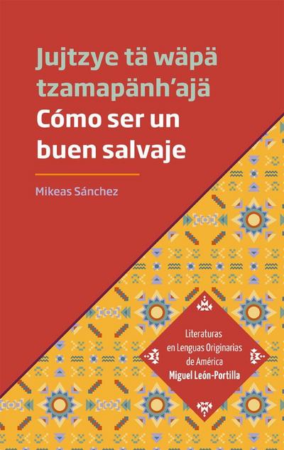 Cómo ser un buen salvaje - Jujtzye tä wäpä tzamapänh’ajä