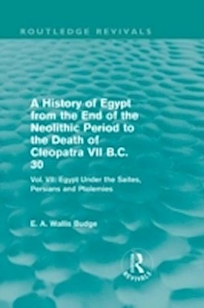 History of Egypt from the End of the Neolithic Period to the Death of Cleopatra VII B.C. 30 (Routledge Revivals)