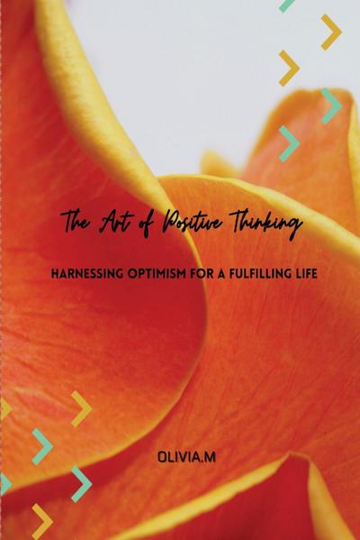 ’The Art of Positive Thinking’  Harnessing Optimism For a Fulfilling Life
