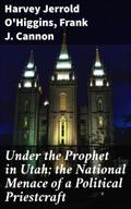 Under the Prophet in Utah; the National Menace of 