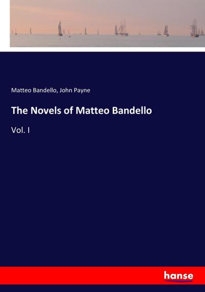 The Novels of Matteo Bandello - Matteo Bandello