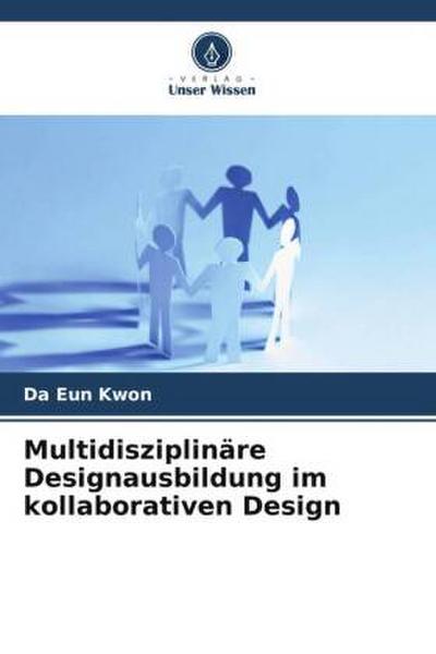 Multidisziplinäre Designausbildung im kollaborativen Design