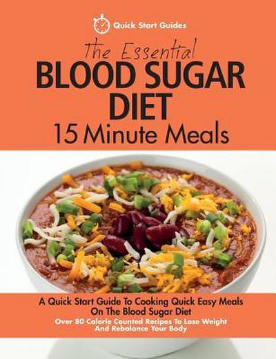 The Essential Blood Sugar Diet 15 Minute Meals: A Quick Start Guide To Cooking Quick Easy Meals On The Blood Sugar Diet. Over 80 Calorie Counted Recip