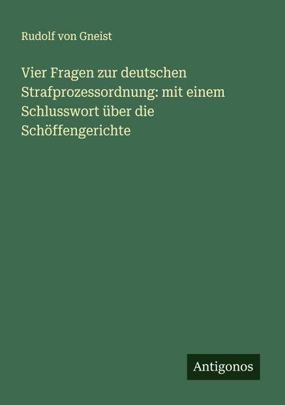 Vier Fragen zur deutschen Strafprozessordnung: mit einem Schlusswort über die Schöffengerichte