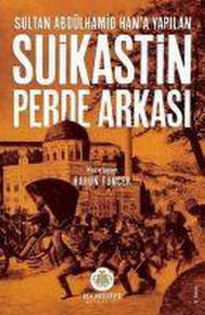 Sultan Abdülhamid Hana Yapilan Suikastin Perde Arkasi