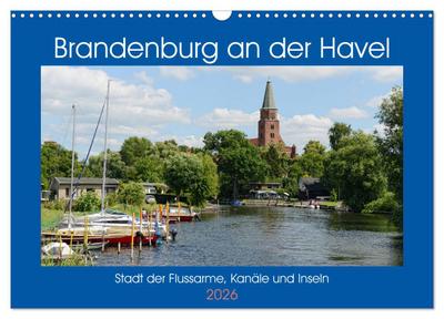 Brandenburg an der Havel - Stadt der Flussarme, Kanäle und Inseln (Wandkalender 2026 DIN A3 quer), CALVENDO Monatskalender