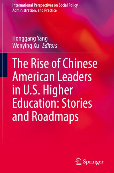 The Rise of Chinese American Leaders in U.S. Higher Education: Stories and Roadmaps