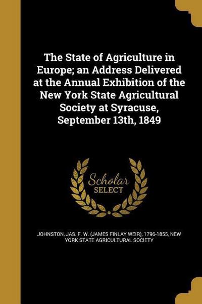 The State of Agriculture in Europe; an Address Delivered at the Annual Exhibition of the New York State Agricultural Society at Syracuse, September 13