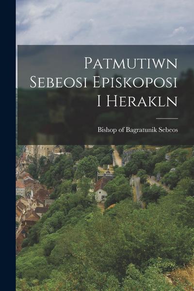 Patmutiwn Sebeosi Episkoposi i Herakln