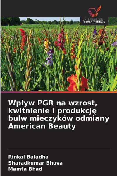 Wplyw PGR na wzrost, kwitnienie i produkcj&#281; bulw mieczyków odmiany American Beauty