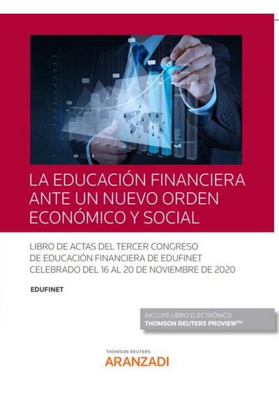 La educación financiera ante un nuevo orden económico y social : libro de actas del tercer Congreso de Educación financiera EDUFINET : celebrado del 16 al 20 de noviembre de 2020